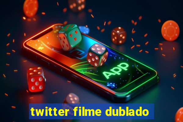 twitter filme dublado